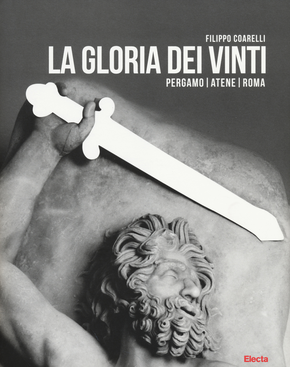 La gloria dei vinti. Pergamo, Atene, Roma. Catalogo della mostra (Roma, 18 aprile-7 settembre 2014. Ediz. illustrata