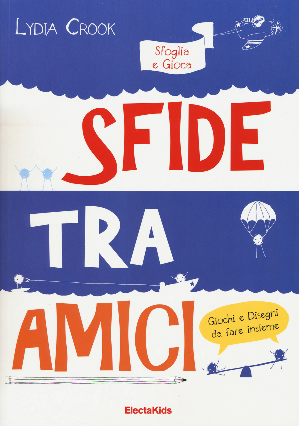 SFIDE TRA AMICI. SFOGLIA E GIOCA. EDIZ. ILLUSTRATA - 9788891801494