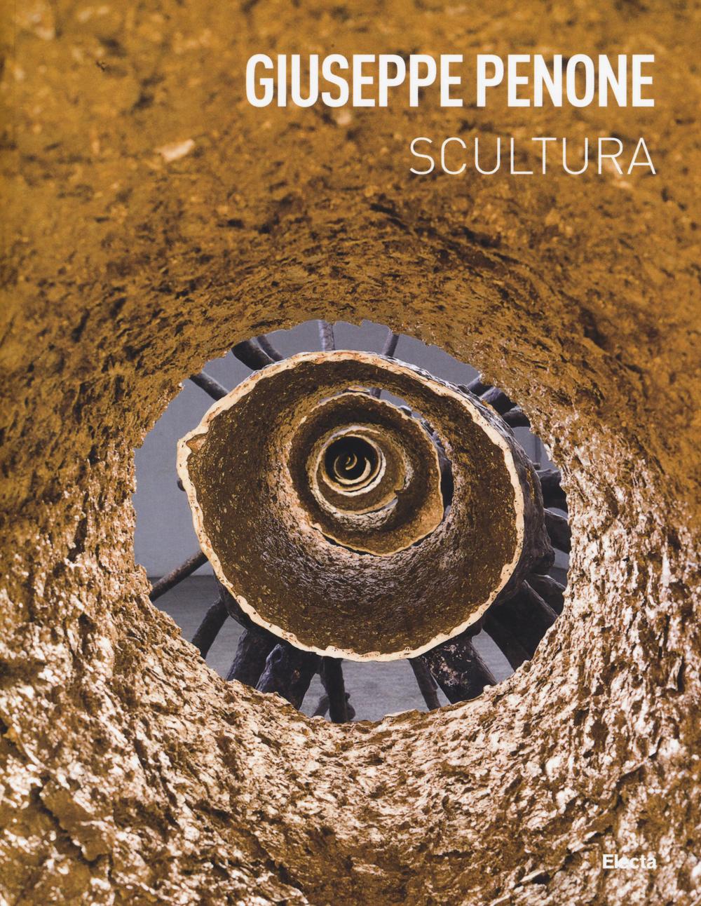 Giuseppe Penone. Scultura. Catalogo della mostra (Rovereto, 19 marzo-26 giugno 2016). Ediz. italiana e inglese