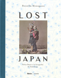LOST JAPAN - FELICE BEATO E LA FOTOGRAFIA DI YOKOHAMA di MENEGAZZO ROSSELLA