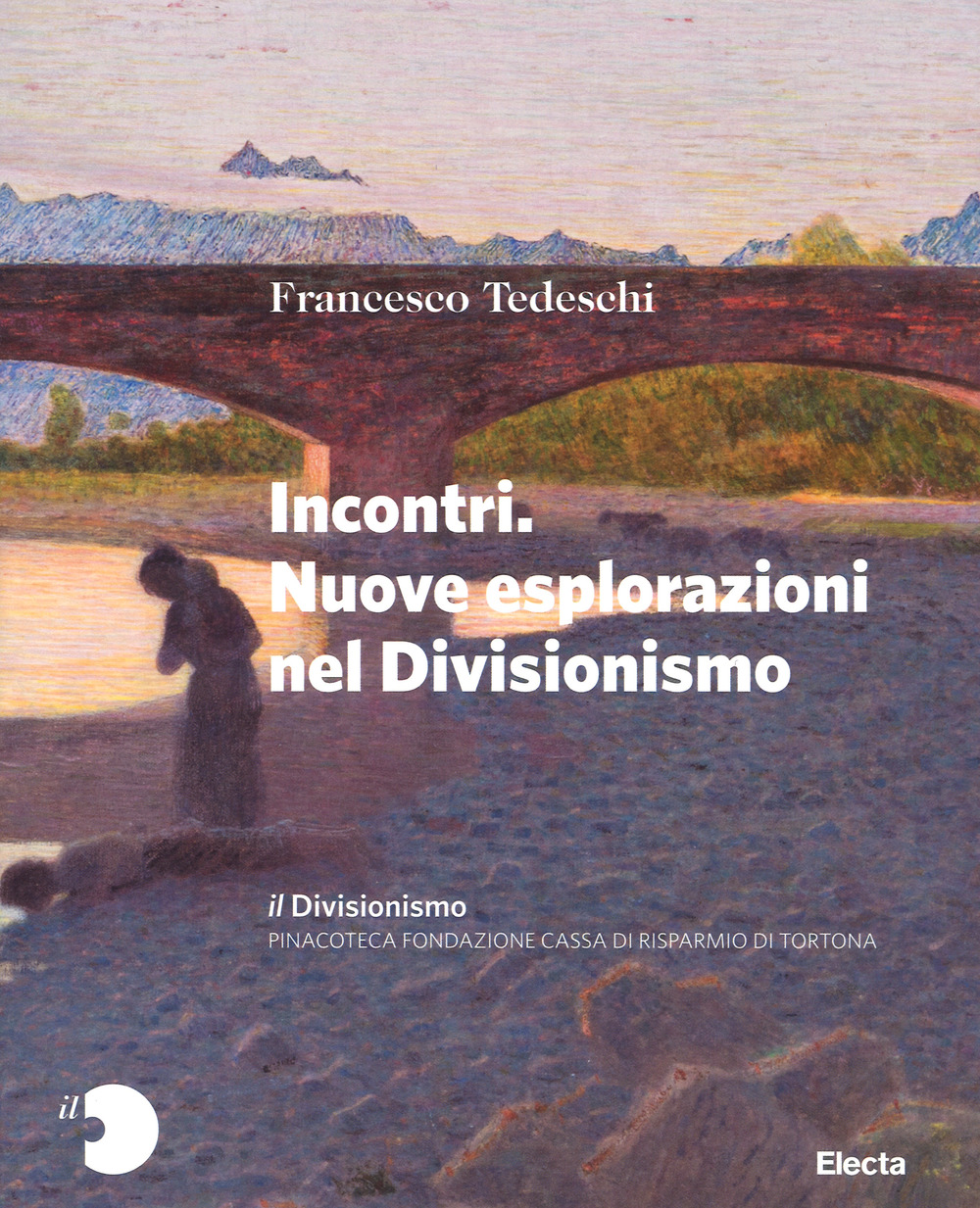 Il Divisionismo. Pinacoteca Fondazione Cassa di Risparmio di Tortona. Ediz. a colori. Vol. 2: Incontri. Nuove esplorazioni nel Divisionismo