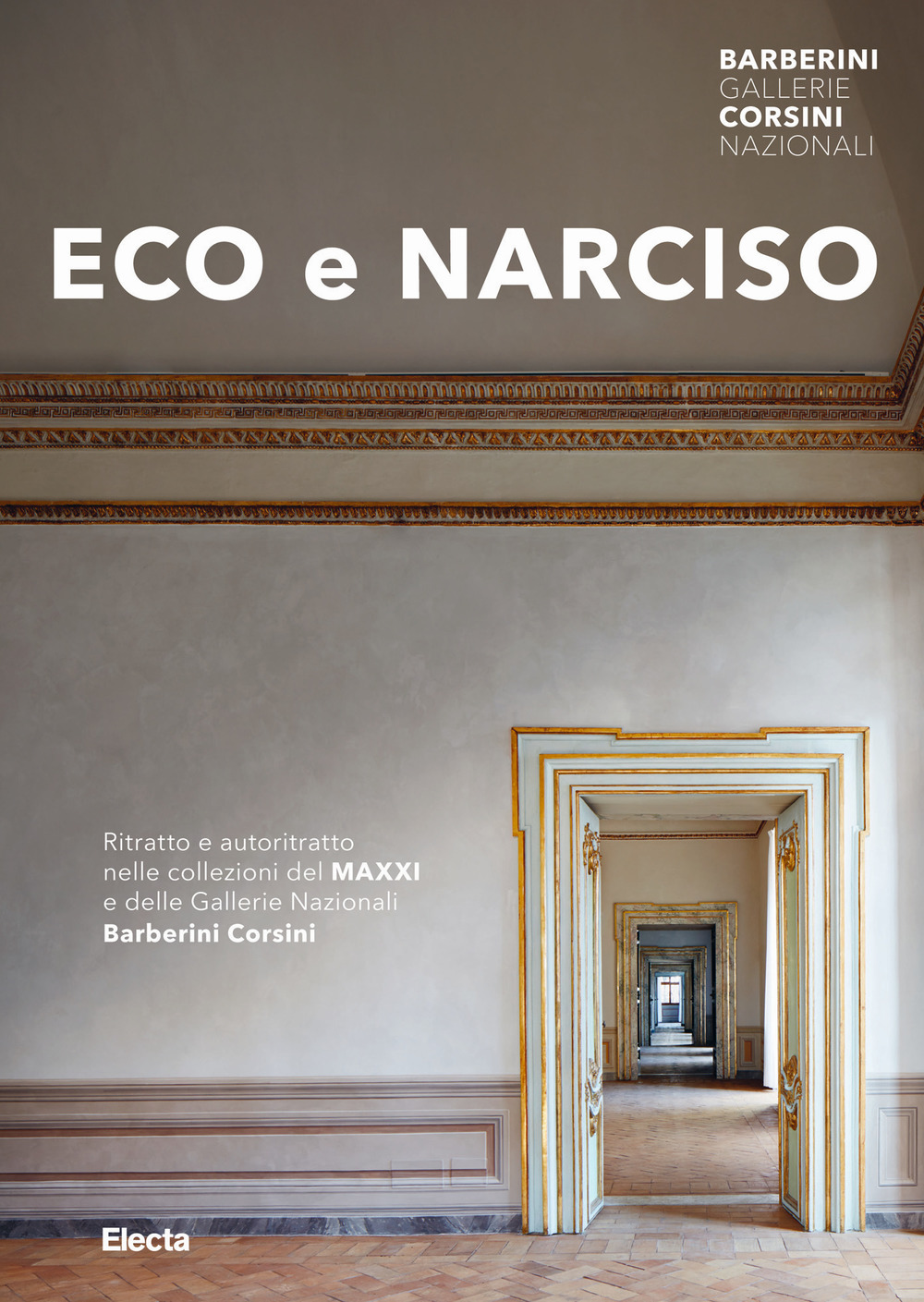 Eco e Narciso. Ritratto e autoritratto nelle collezioni del MAXXI e delle Gallerie Nazionali Barberini Corsini. Ediz. illustrata