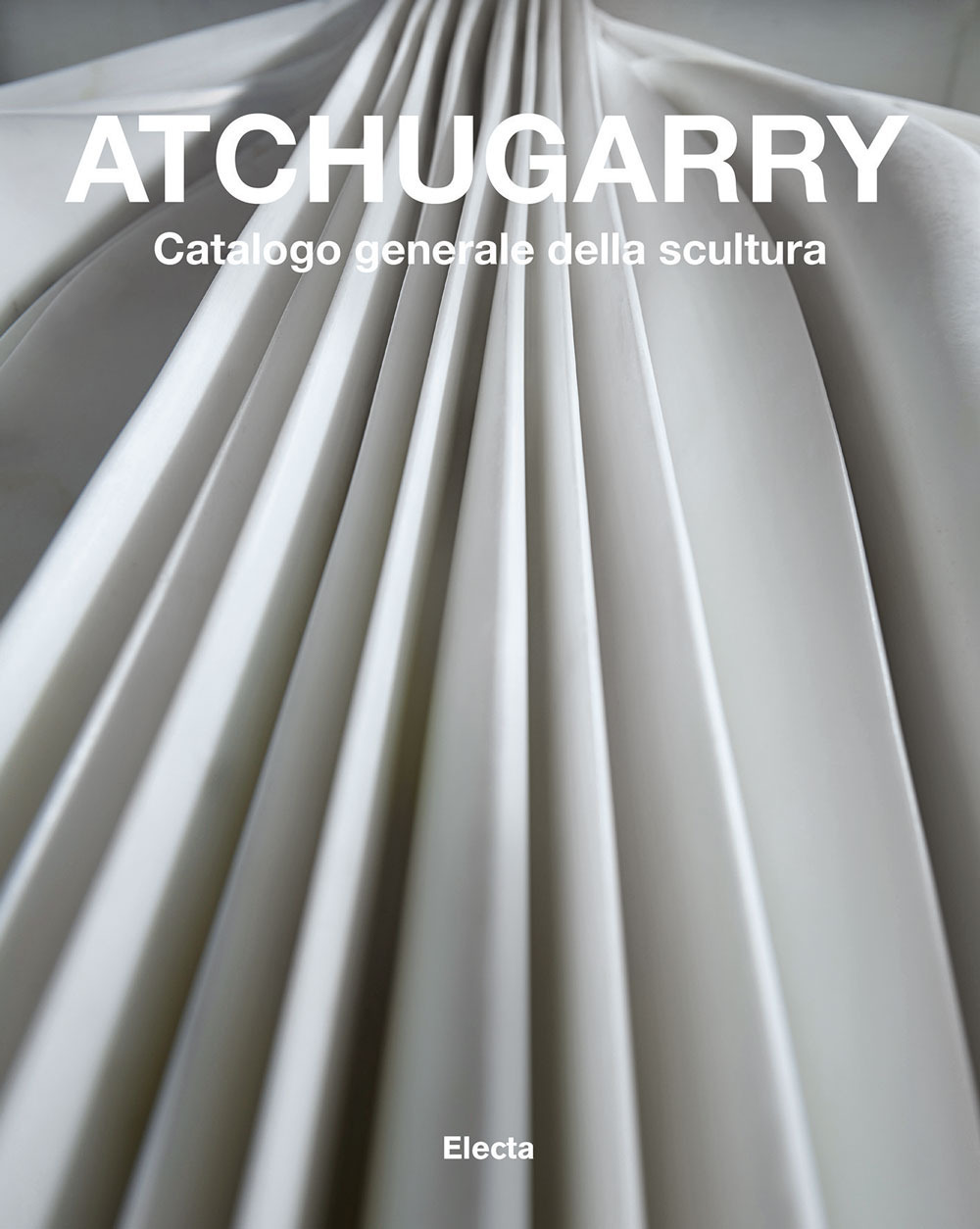 Atchugarry. Catalogo generale della scultura. Ediz. illustrata. Vol. 3: 2014-2018