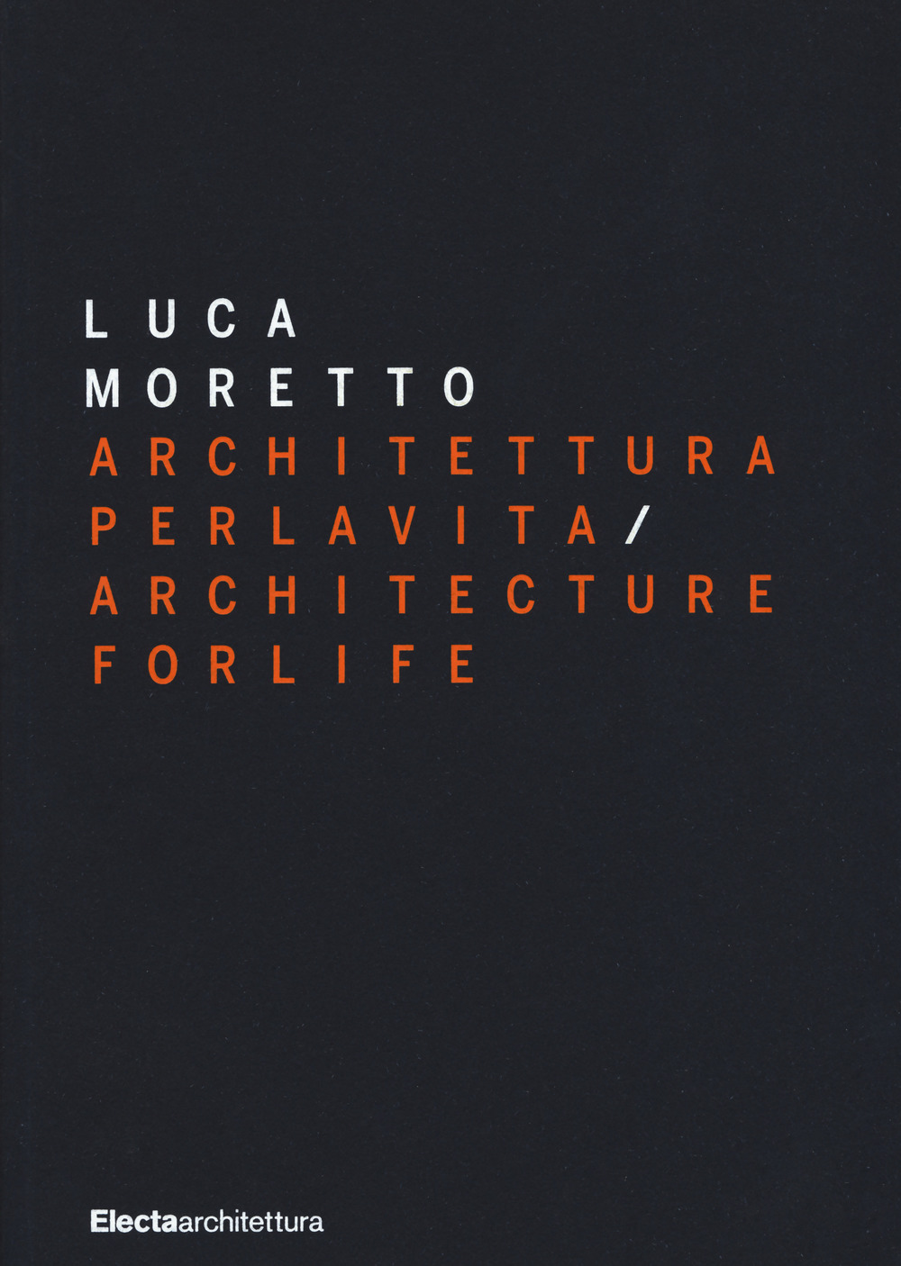 Luca Moretto. Architettura per la vita-Architecture for life. Ediz. a colori