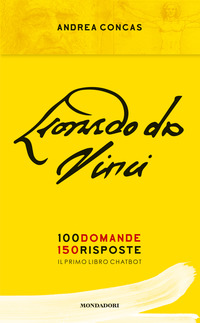 Copertina di: Leonardo da Vinci. 100 domande. 150 risposte. Il primo libro Chatbot