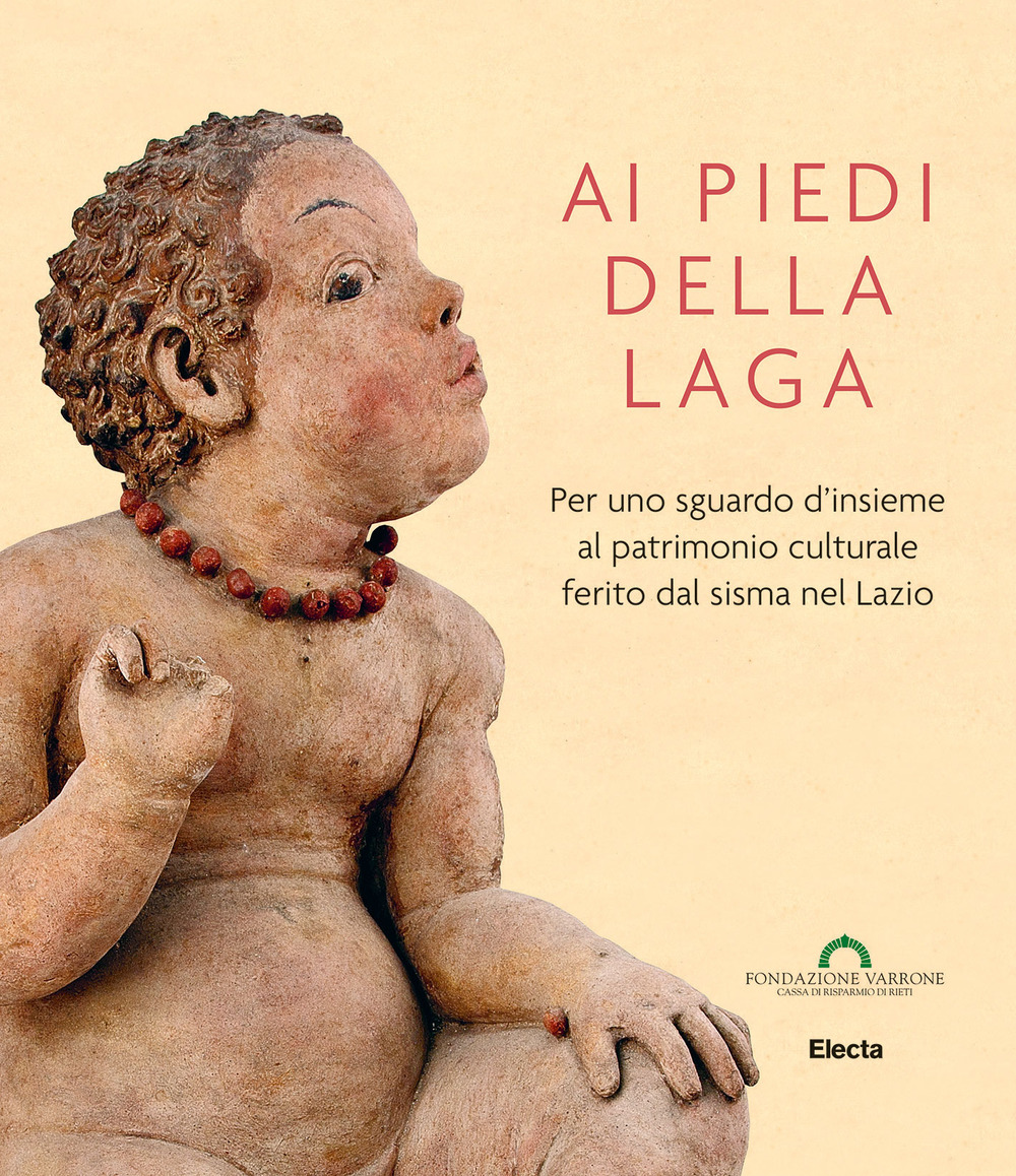 Ai piedi della Laga. Per uno sguardo d'insieme al patrimonio culturale ferito dal sisma nel Lazio. Ediz. illustrata