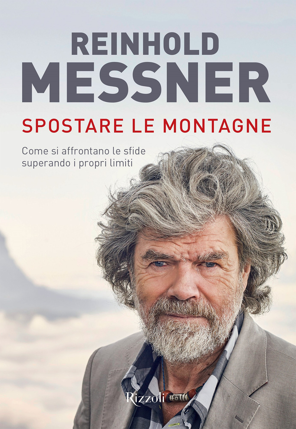 Spostare le montagne. Come si affrontano le sfide superando i propri limiti. Ediz. a colori