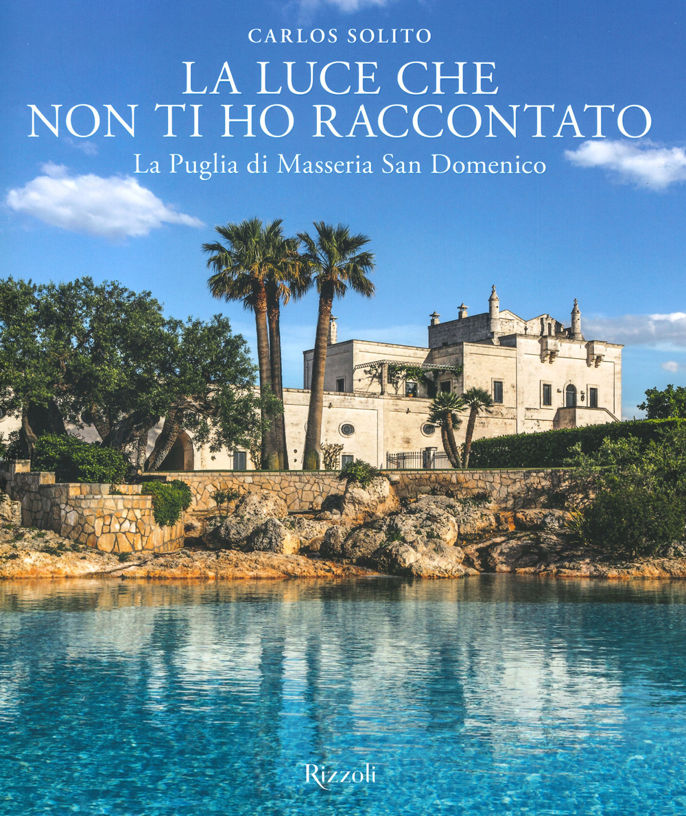 La luce che non ti ho raccontato. La Puglia di Masseria San Domenico. Ediz. a colori