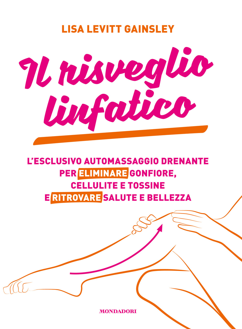 Il risveglio linfatico. L'esclusivo automassaggio drenante per eliminare gonfiore, cellulite e tossine e ritrovare salute e bellezza