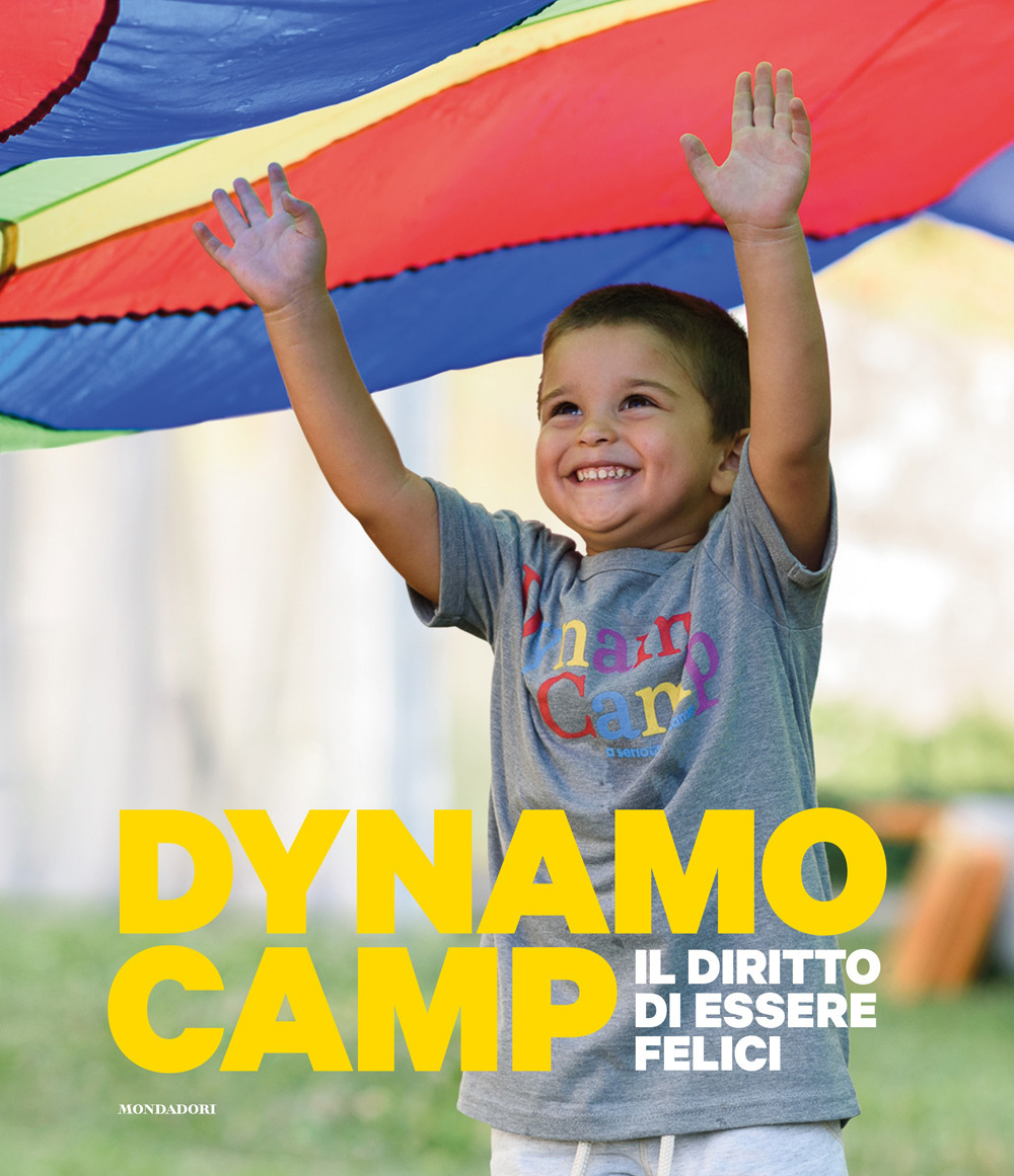 Dynamo Camp. Il diritto di essere felici. Ediz. a colori