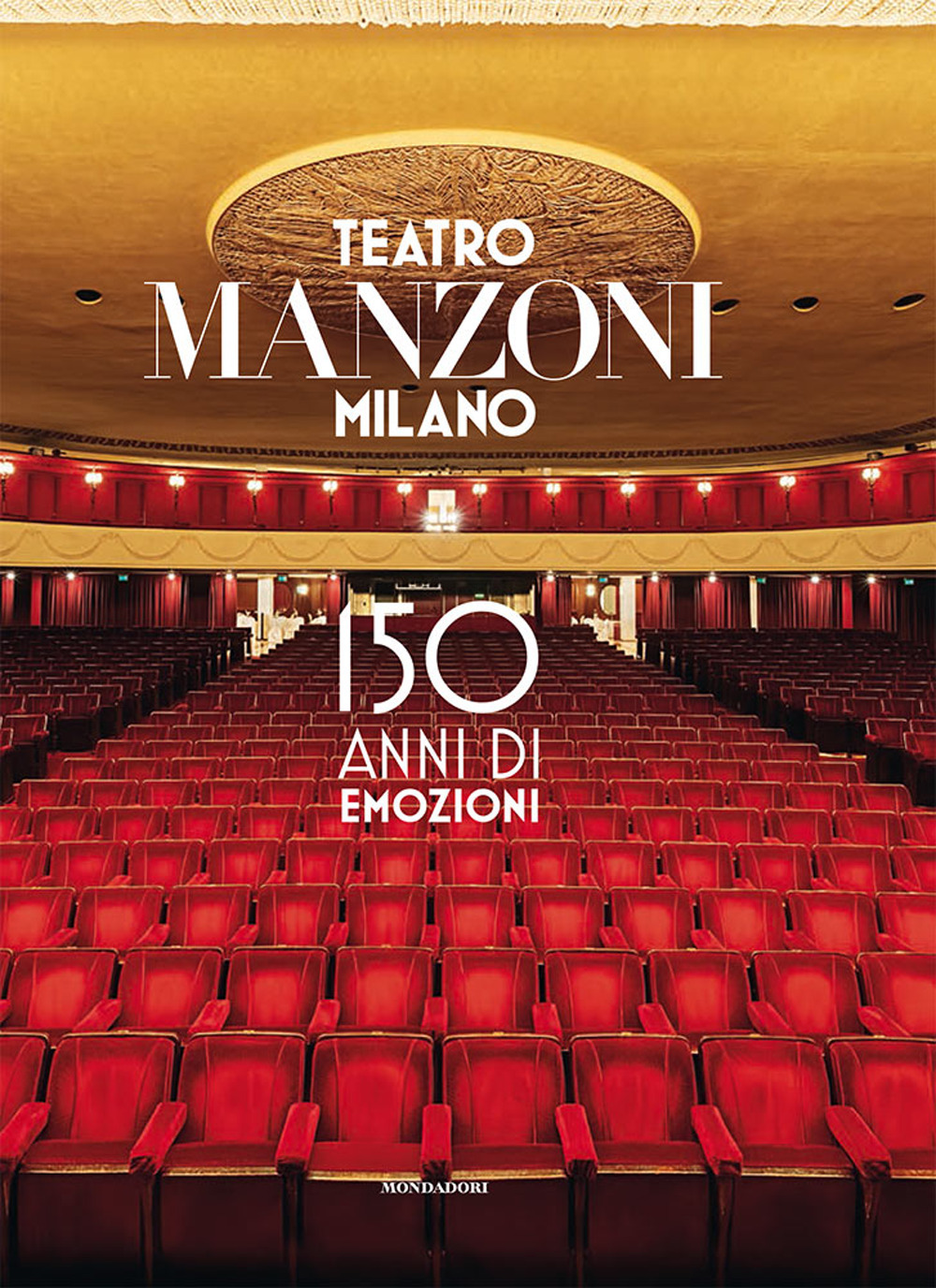 Teatro Manzoni Milano. 150 anni di emozioni. Ediz. a colori