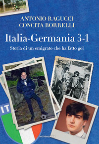 ITALIA GERMANIA 3-1 STORIA DI UN EMIGRATO CHE HA FATTO GOL di RAGUCCI-BORRELLI