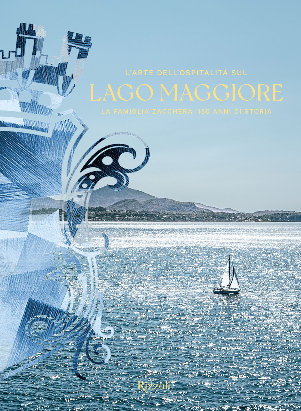 L'arte dell'ospitalità sul Lago Maggiore. La famiglia Zacchera: 150 anni di storia. Ediz. illustrata