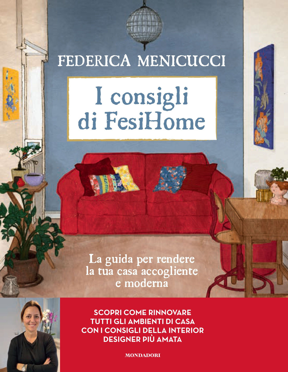 I consigli di Fesihome. La guida per rendere la tua casa accogliente e moderna. Ediz. illustrata