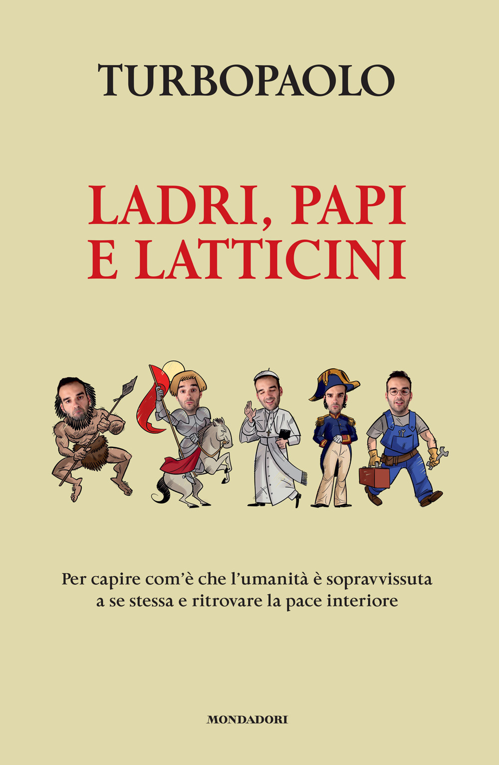 Ladri, papi e latticini. Per capire com'è che l'umanità è sopravvissuta a se stessa e ritrovare la pace interiore