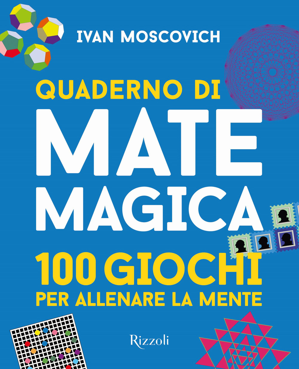 Quaderno di matemagica. 100 giochi per allenare la mente. Vol. 1