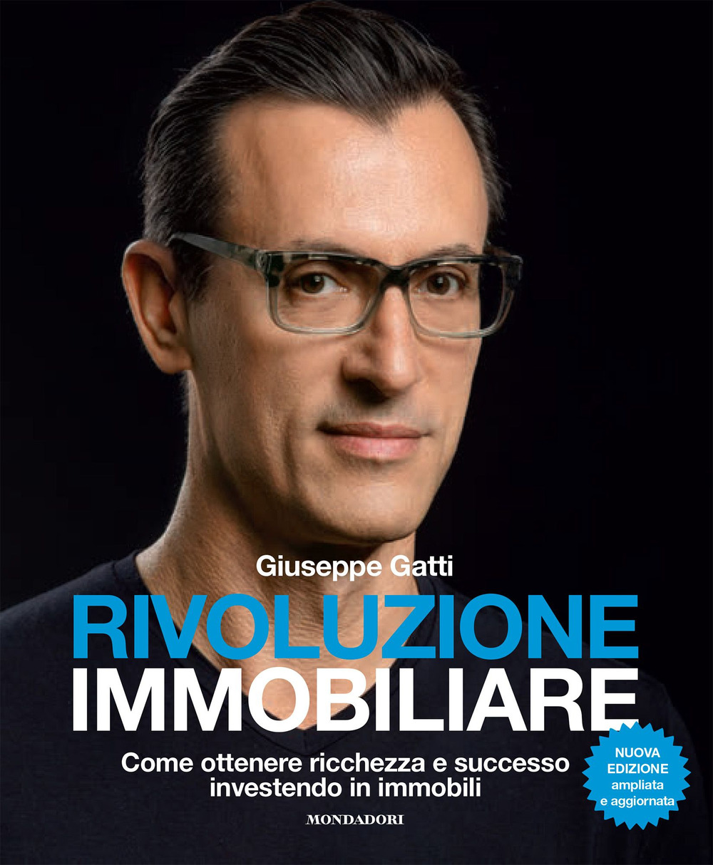 Rivoluzione immobiliare. Come ottenere ricchezza e successo investendo in immobili. Nuova ediz.