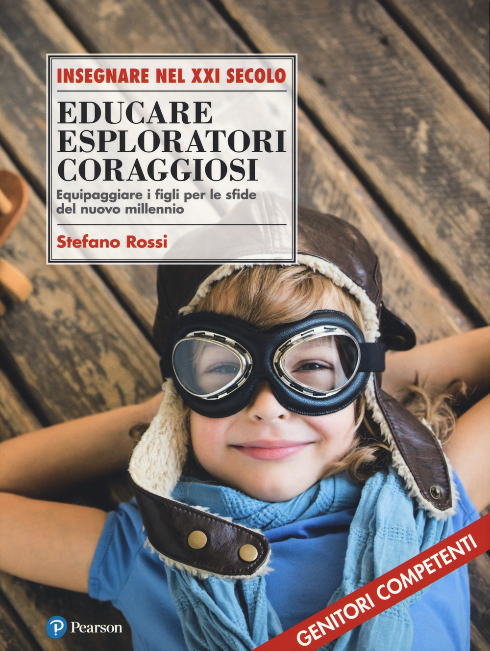 EDUCARE ESPLORATORI CORAGGIOSI. EQUIPAGGIARE I FIGLI PER LE SFIDE DEL NUOVO MILLENNIO - Rossi Stefano - 9788891908094