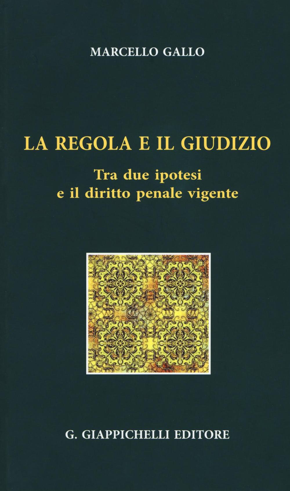 La regola e il giudizio. Tra due ipotesi e il diritto penale vigente