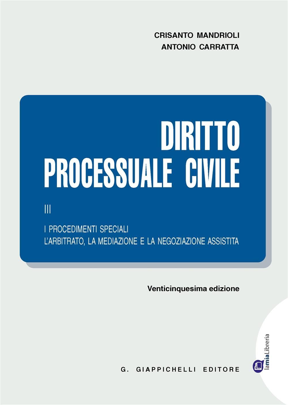 Diritto processuale civile. Vol. 3: I procedimenti speciali. L'arbitrato, la mediazione e la negoziazione assistita