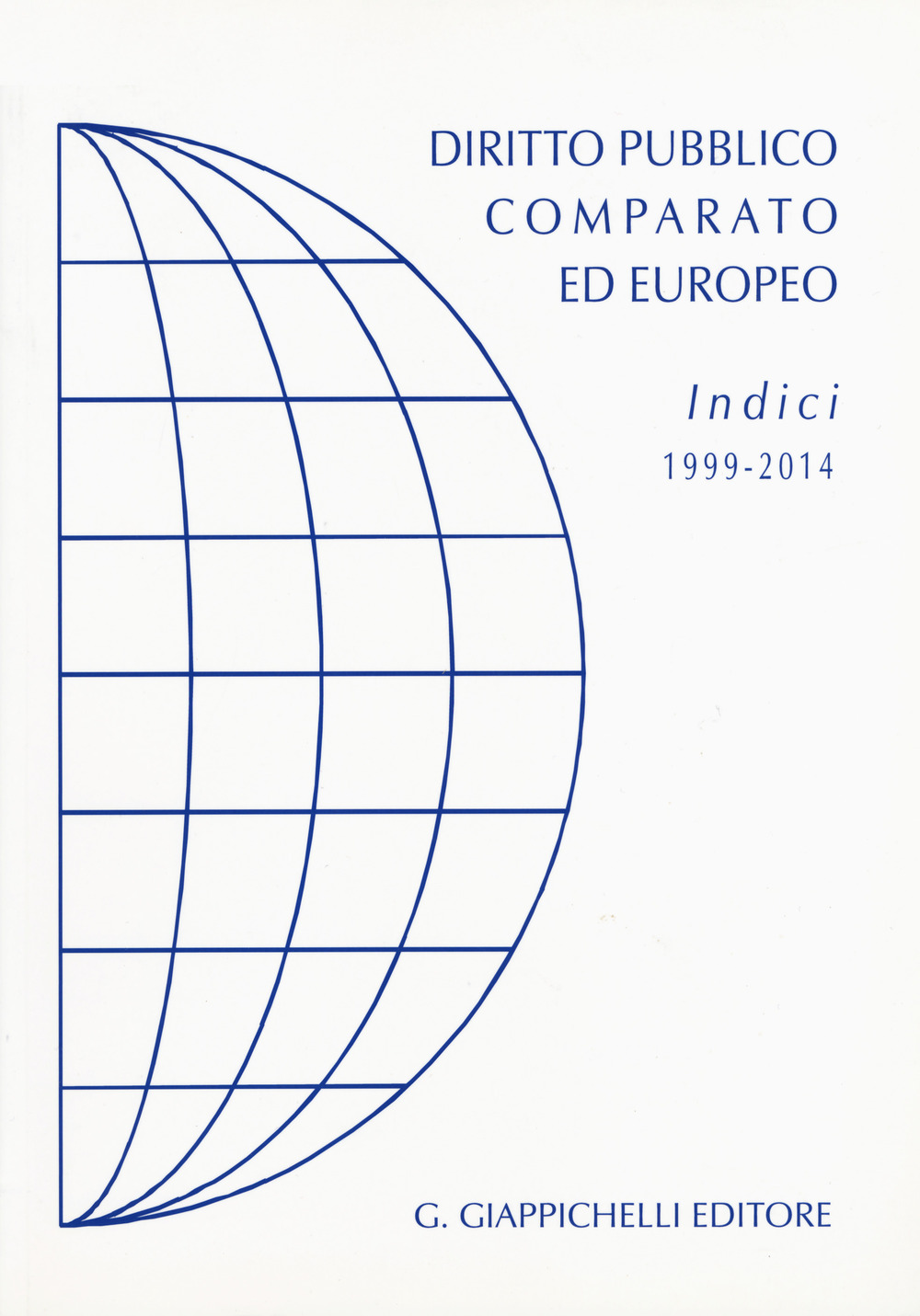 Diritto pubblico comparato ed europeo. Indici 1999-2014