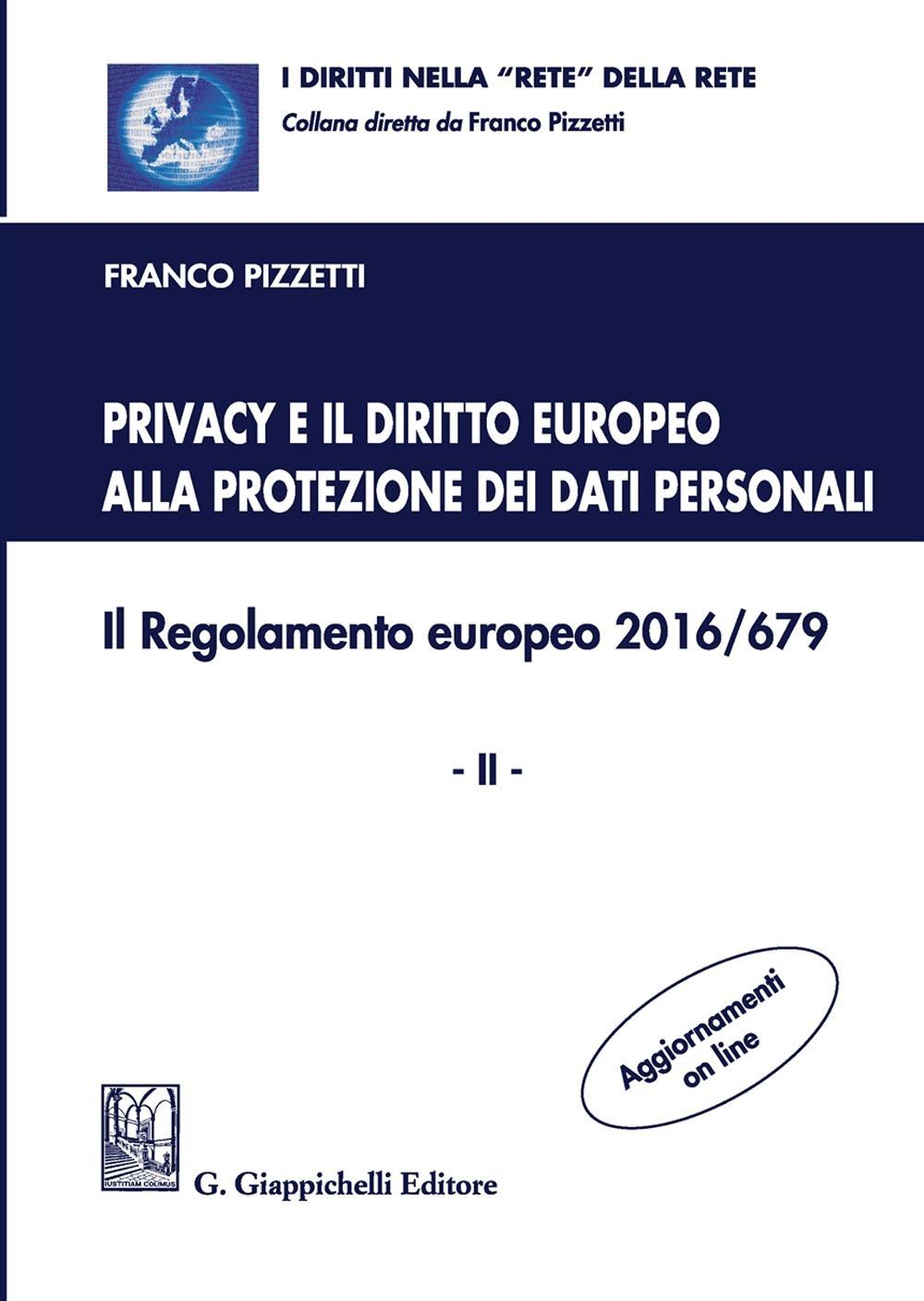 Privacy e il diritto europeo alla protezione dei dati personali. Il Regolamento europeo 2016/679. Vol. 2