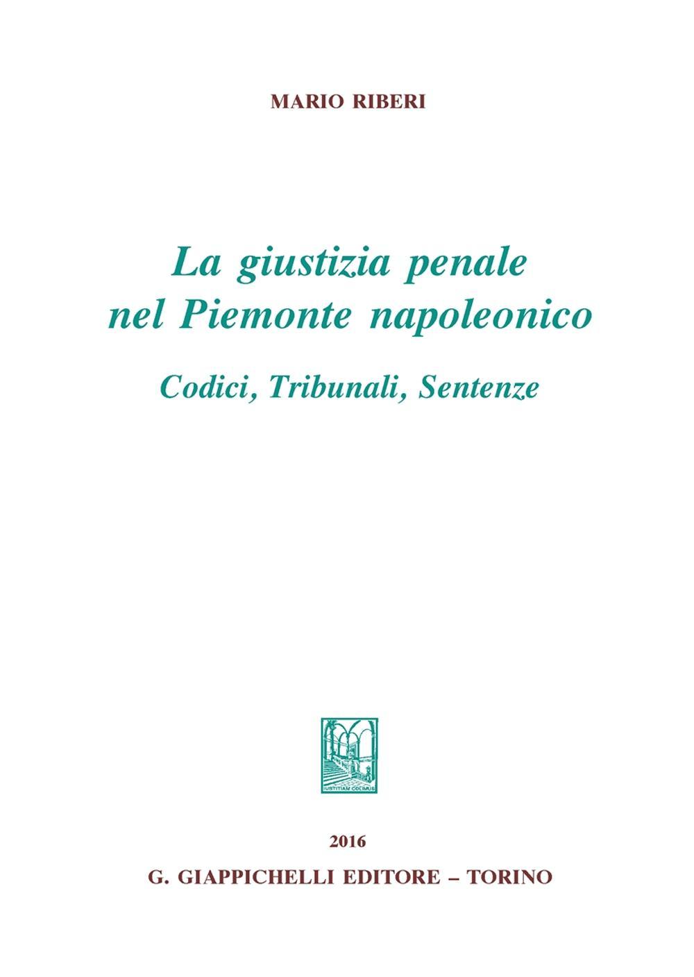 La giustizia penale nel Piemonte napoleonico. Codici, tribunali, sentenze