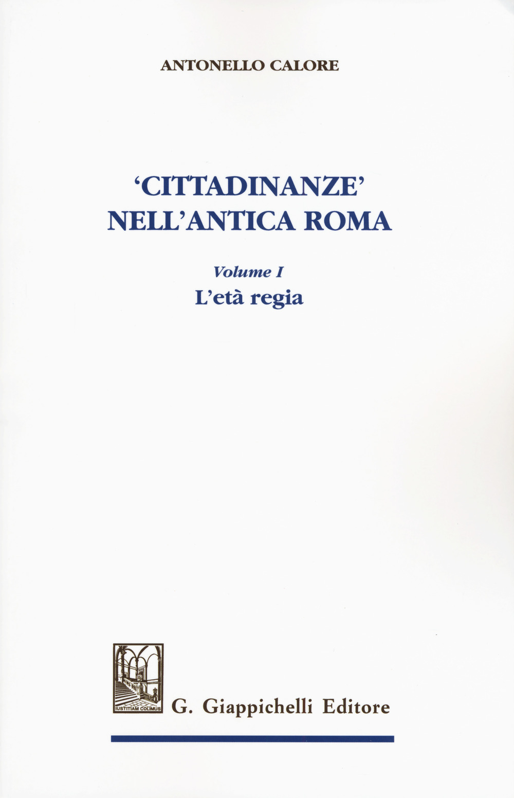 «Cittadinanze» nell'antica Roma. Vol. 1: L' età regia