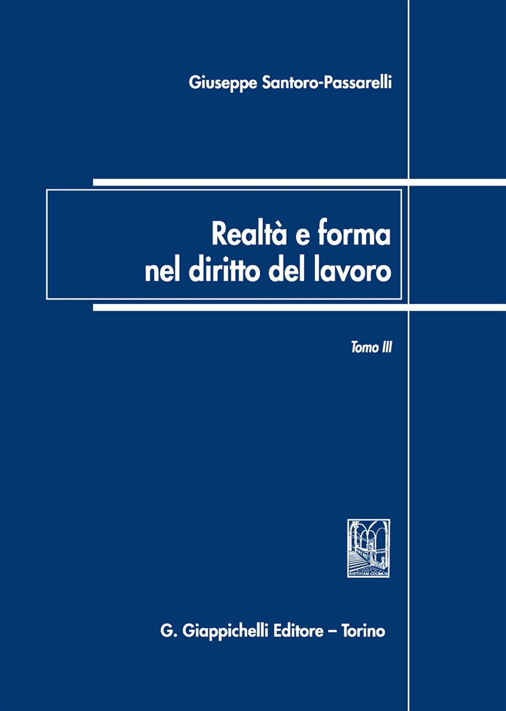 Realtà e forma nel diritto del lavoro. Vol. 3: Saggi di diritto del lavoro (2007-2018)