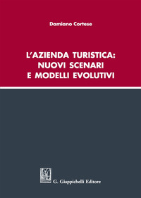 AZIENDA TURISTICA NUOVI SCENARI E MODELLI EVOLUTIVI (L') di CORTESE DAMIANO