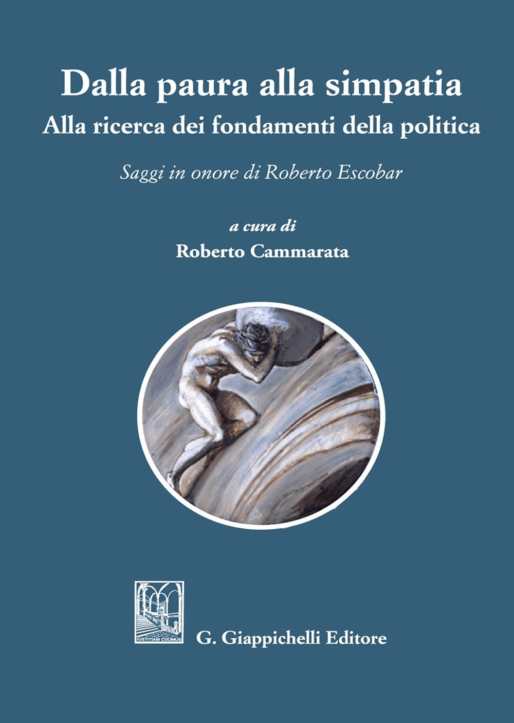 Dalla paura alla simpatia. Alla ricerca dei fondamenti della politica. Saggi in onore di Roberto Escobar