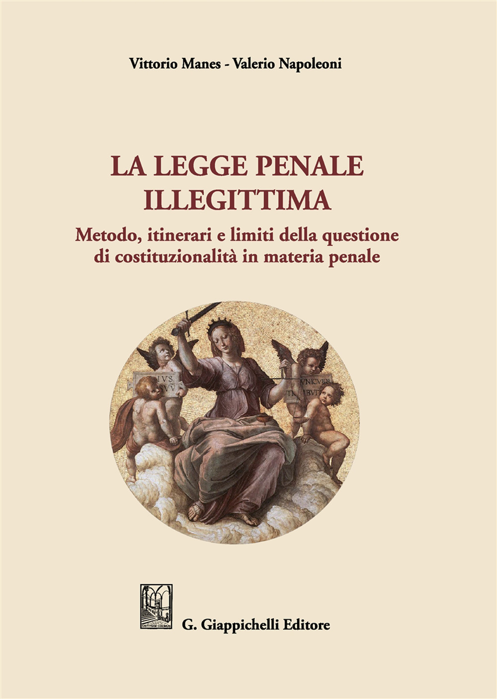 La legge penale illegittima. Metodo, itinerari e limiti della questione di costituzionalità in materia penale