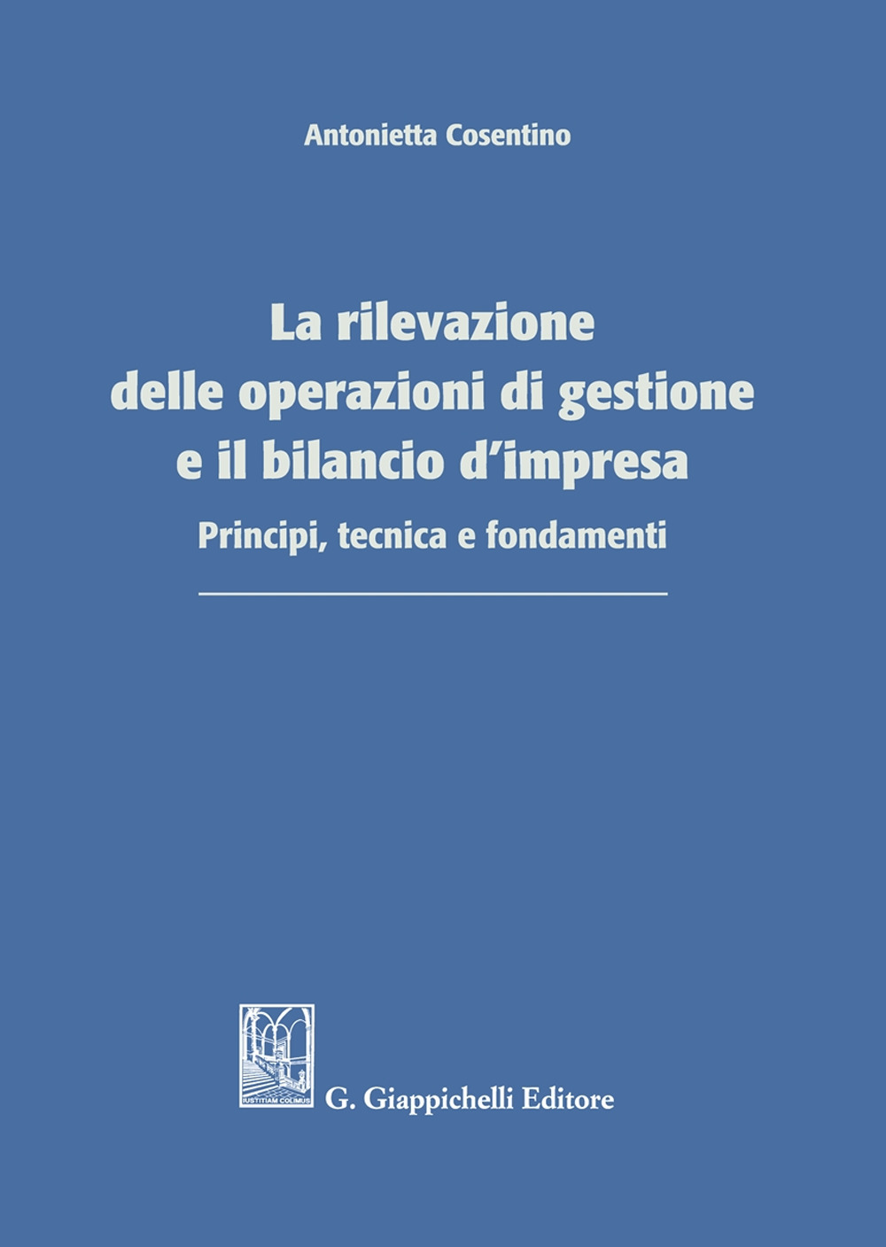 La rilevazione delle operazioni di gestione e il bilancio d'impresa. Principi, tecnica e fondamenti