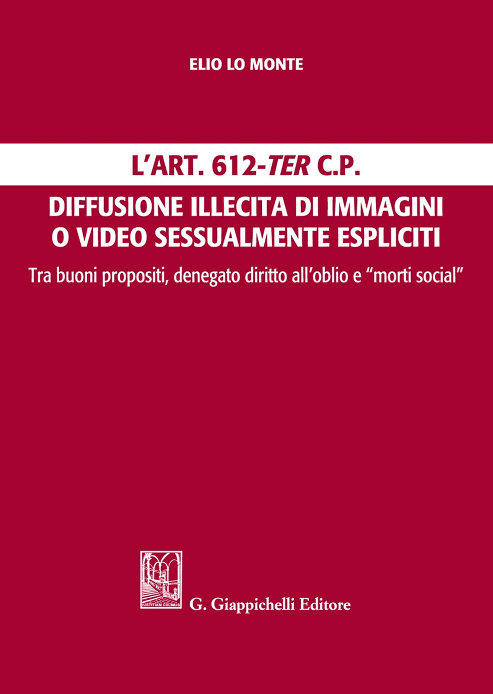 L'Art. 612-ter c.p. Diffusione illecita di immagini o video sessualmente espliciti. Tra buoni propositi, denegato diritto all'oblio e 