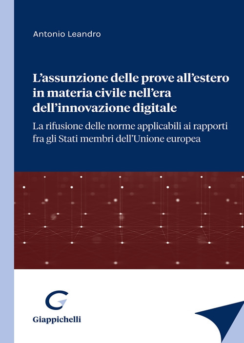 L'assunzione delle prove all'estero in materia civile nell'era dell'innovazione digitale. La rifusione delle norme applicabili ai rapporti fra gli stati membri dell'Unione europea