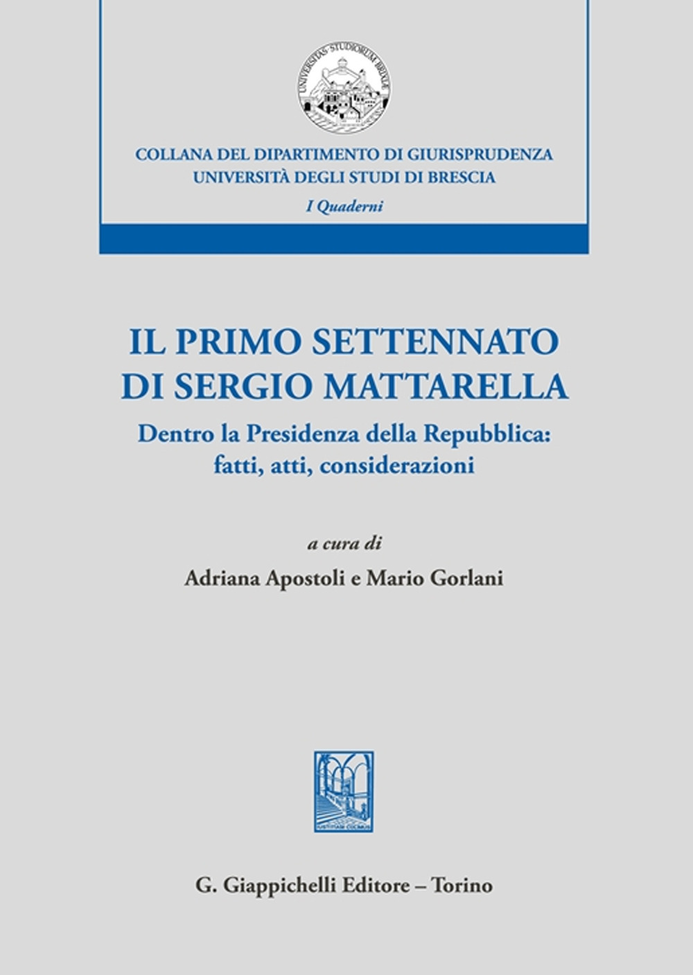 Il primo settennato di Sergio Mattarella. Dentro la Presidenza della Repubblica: fatti, atti, considerazioni