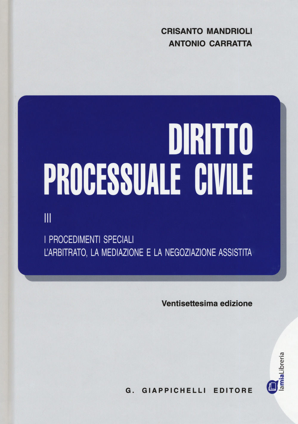 Diritto processuale civile. Vol. 3: I procedimenti speciali. L'arbitrato, la mediazione e la negoziazione assistita