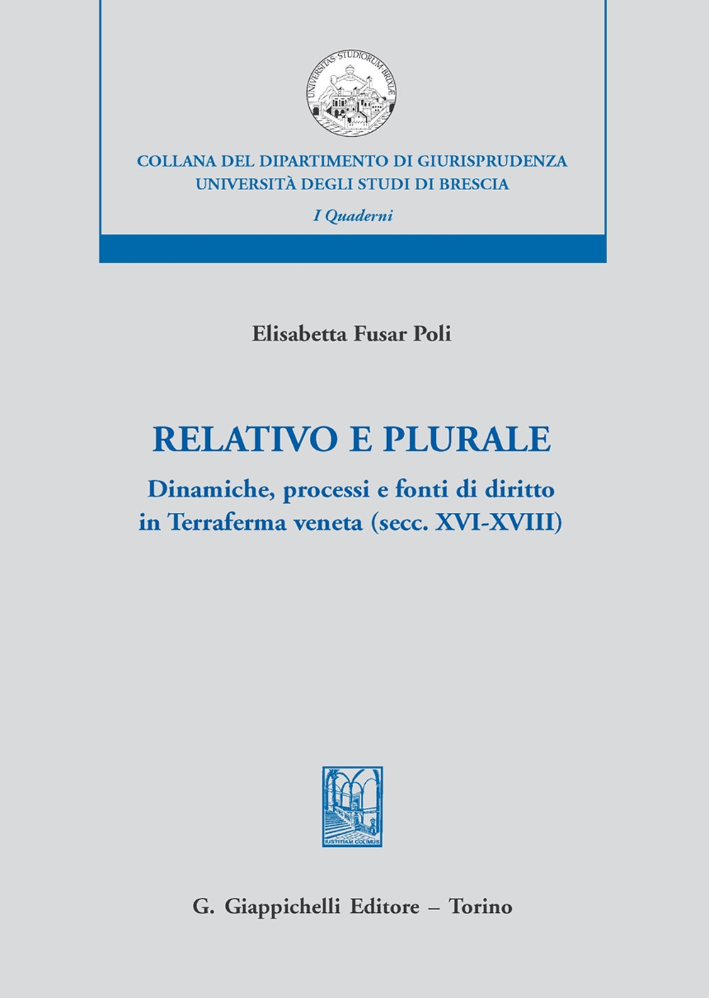 Relativo e plurale. Dinamiche, processi e fonti di diritto in Terraferma veneta (secc. XVI-XVIII)