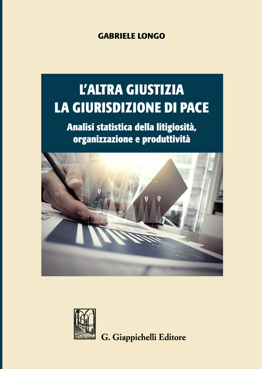 L'altra giustizia. La giurisdizione di pace. Analisi statistica della litigiosità, organizzazione e produttività