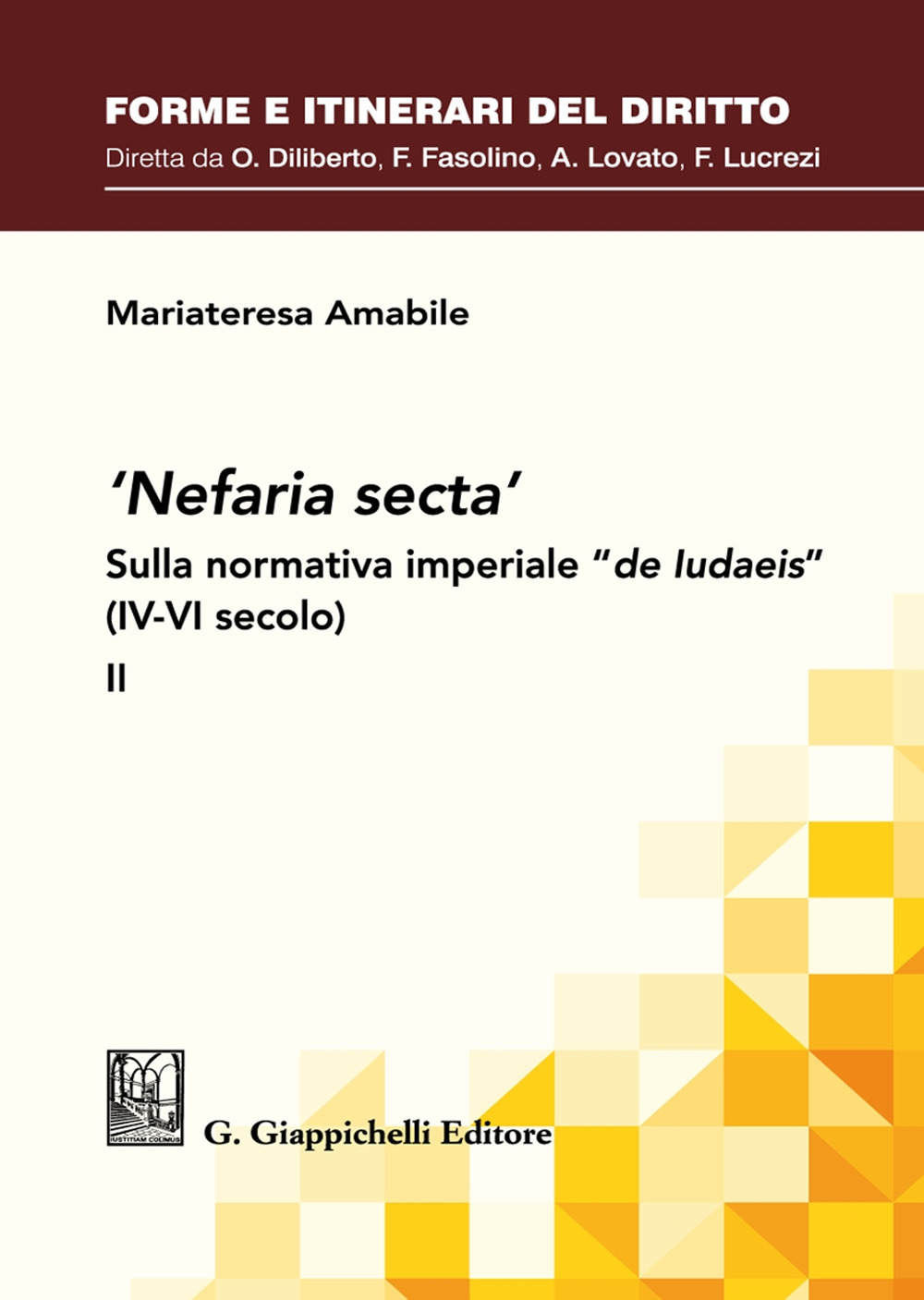 «Nefaria secta». Sulla normativa imperiale «de Iudaeis» (IV-VI secolo). Vol. 2