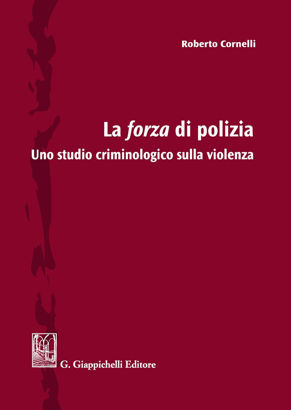 La forza di polizia. Uno studio criminologico sulla violenza