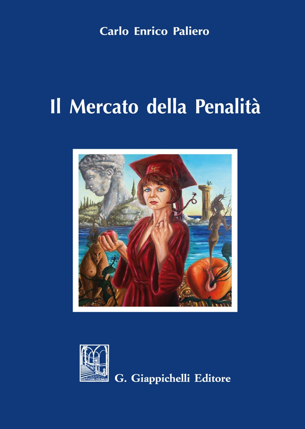 Il mercato della penalità. Bisogno e meritevolezza di pena nel rationale della punitività