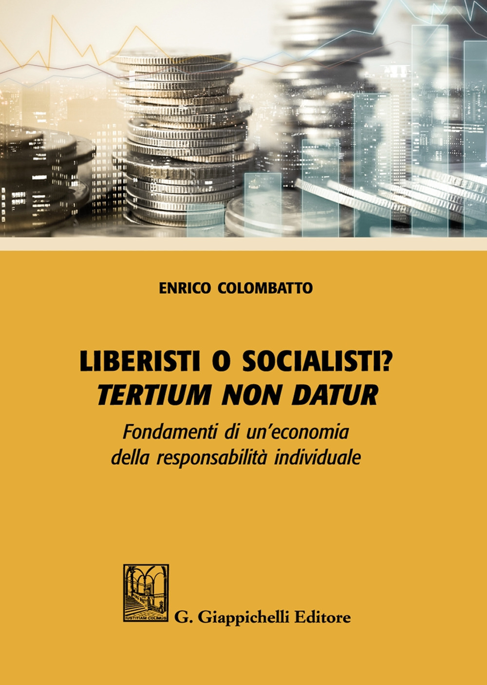 Liberisti o socialisti? Tertium non datur. Fondamenti di un'economia della responsabilità individuale