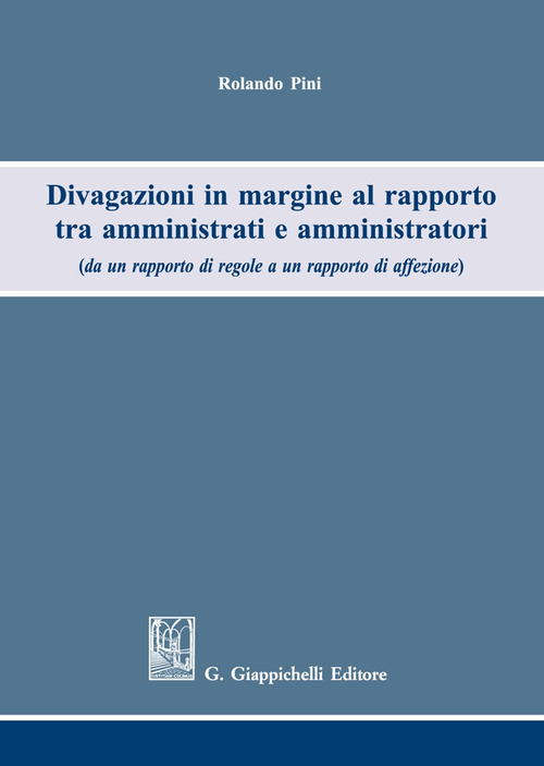 Divagazioni in margine al rapporto tra amministrati e amministratori (da un rapporto di regole a un rapporto di affezione)