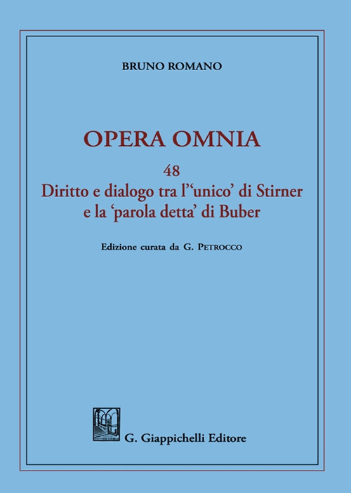 Opera omnia. Vol. 48: Diritto e dialogo tra l'«unico» di Stirner e la «parola detta» di Buber