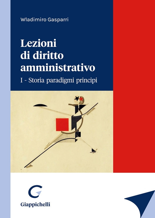Lezioni di diritto amministrativo. Vol. 1: Storia paradigmi principi