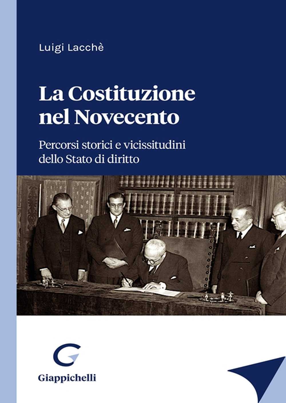 La Costituzione nel Novecento. Percorsi storici e vicissitudini dello Stato di diritto