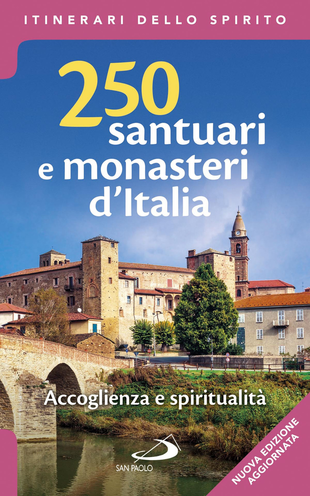 250 santuari e monasteri d'Italia. Accoglienza e spiritualità. Ediz. ampliata