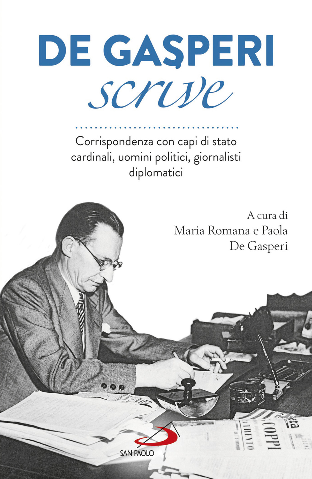 De Gasperi scrive. Corrispondenza con capi di Stato, cardinali, uomini politici, giornalisti, diplomatici