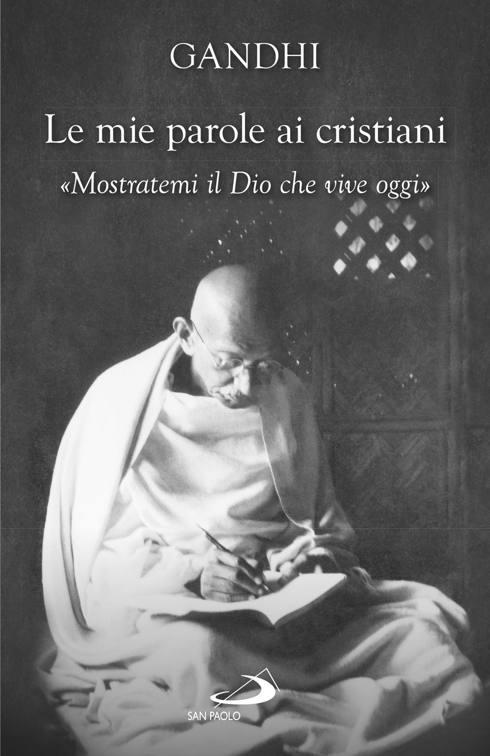 Le mie parole ai cristiani. «Mostratemi il Dio che vive oggi»